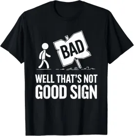Well thats not a good sign funny dad joke T-Shirt